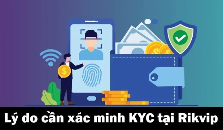 Tại sao cần xác minh KYC tại Rikvip?